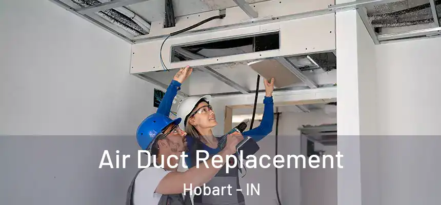  Air Duct Replacement Hobart - IN
