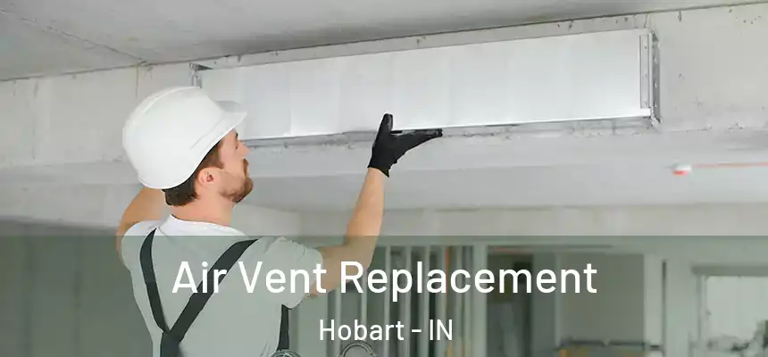  Air Vent Replacement Hobart - IN