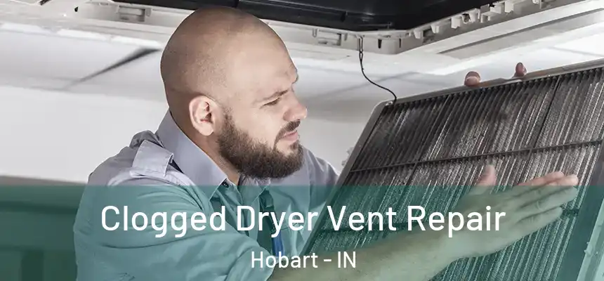  Clogged Dryer Vent Repair Hobart - IN