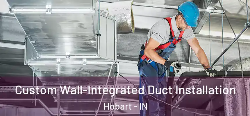  Custom Wall-Integrated Duct Installation Hobart - IN