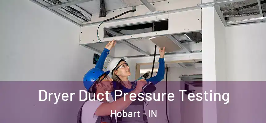  Dryer Duct Pressure Testing Hobart - IN