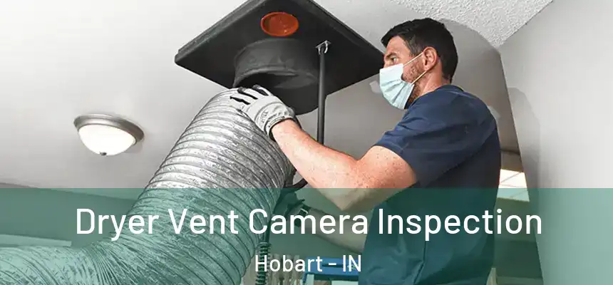  Dryer Vent Camera Inspection Hobart - IN