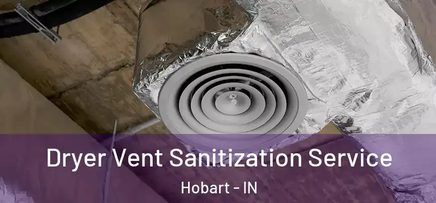  Dryer Vent Sanitization Service Hobart - IN