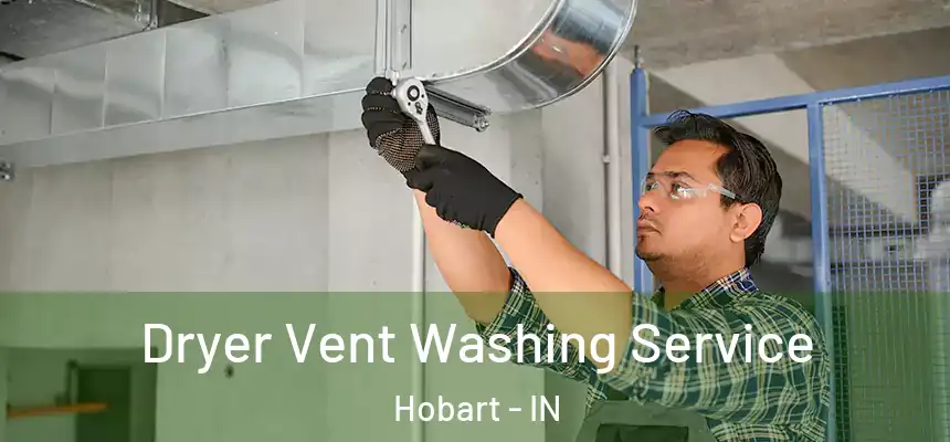 Dryer Vent Washing Service Hobart - IN