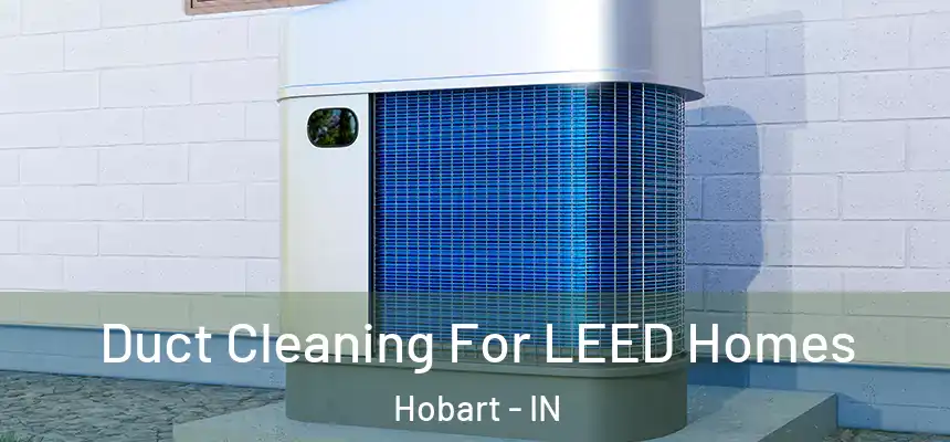 Duct Cleaning For LEED Homes Hobart - IN