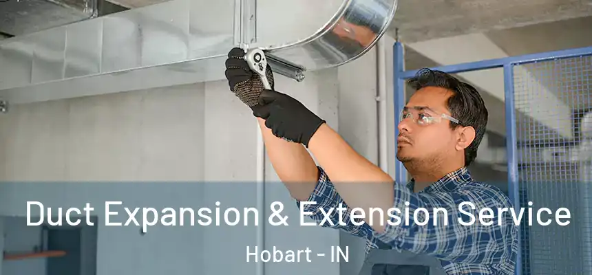 Duct Expansion & Extension Service Hobart - IN