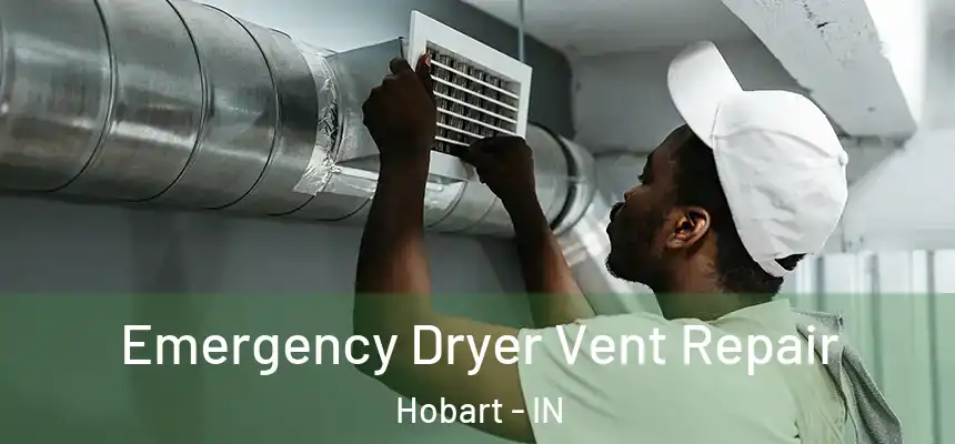 Emergency Dryer Vent Repair Hobart - IN