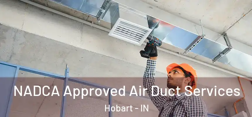 NADCA Approved Air Duct Services Hobart - IN