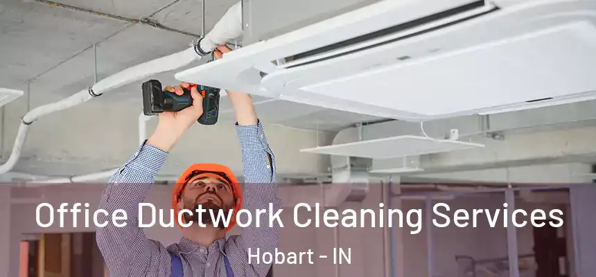 Office Ductwork Cleaning Services Hobart - IN