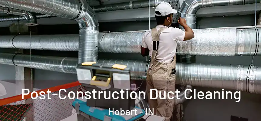 Post-Construction Duct Cleaning Hobart - IN