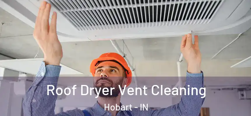 Roof Dryer Vent Cleaning Hobart - IN