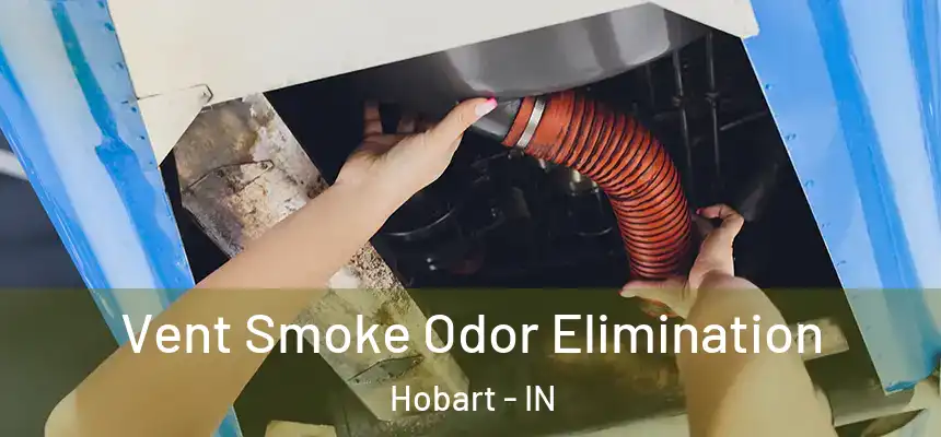  Vent Smoke Odor Elimination Hobart - IN