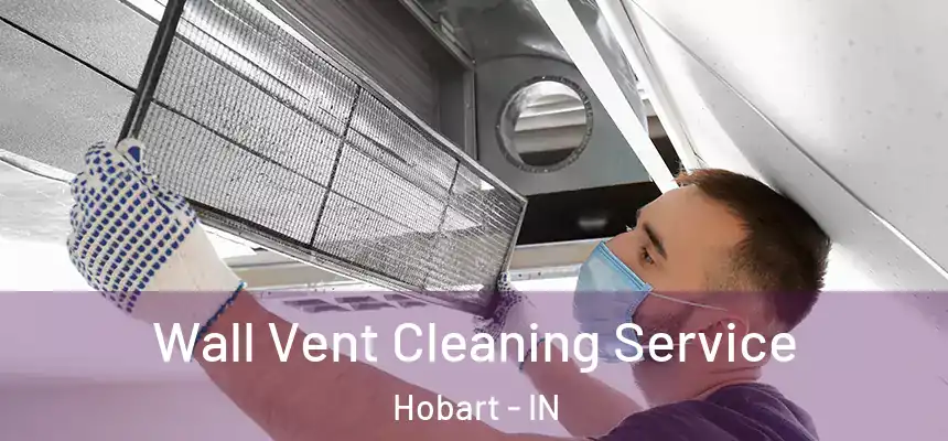  Wall Vent Cleaning Service Hobart - IN