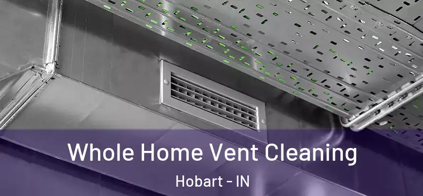  Whole Home Vent Cleaning Hobart - IN